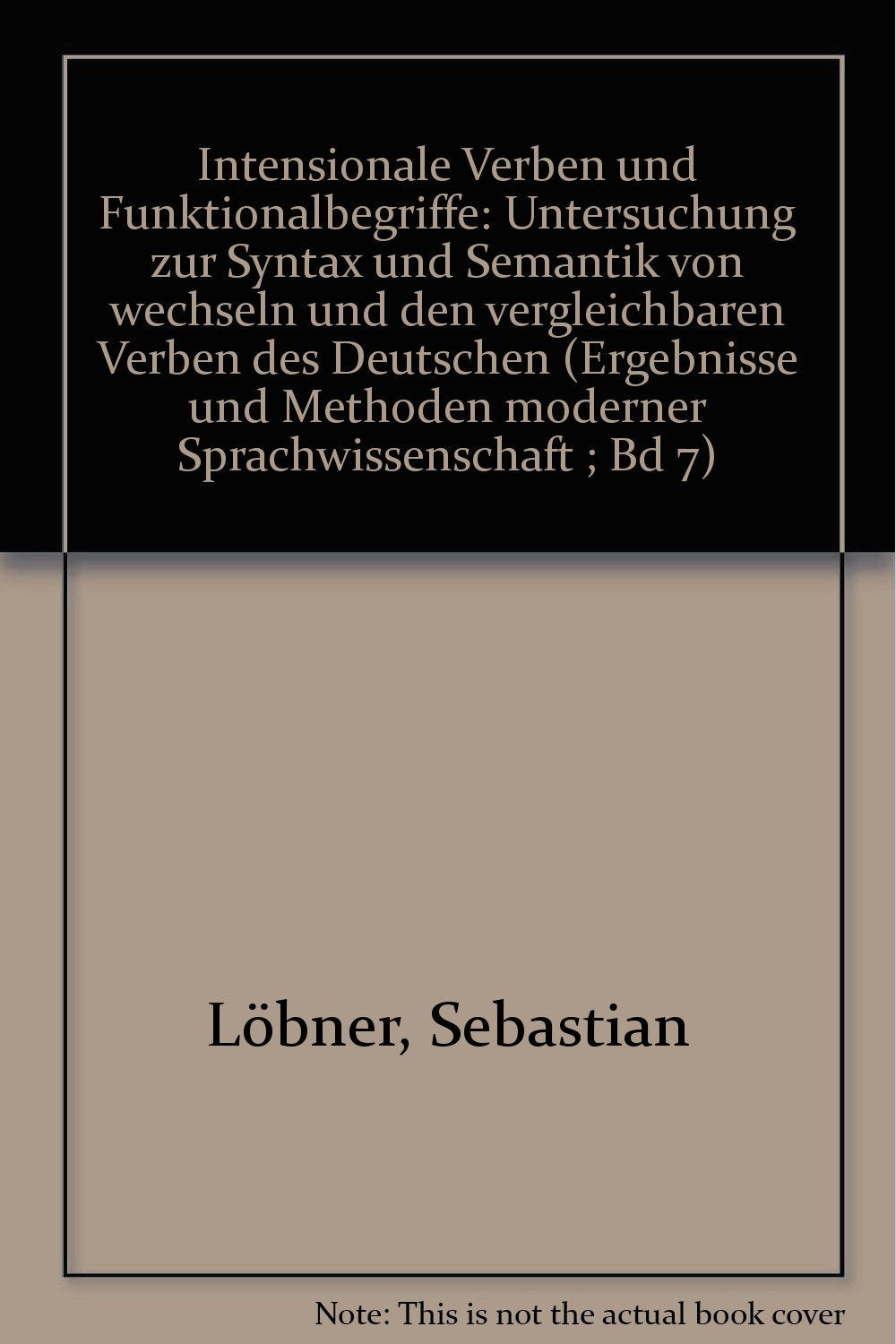 Intensionale Verben und Funktionalbegriffe.Untersuchung zur Syntax und Semantik von wechseln und den vergleichbaren Verben des Deutschen. ( = Ergebnisse und methoden moderner Sprachwissenschaft, 7) . Books