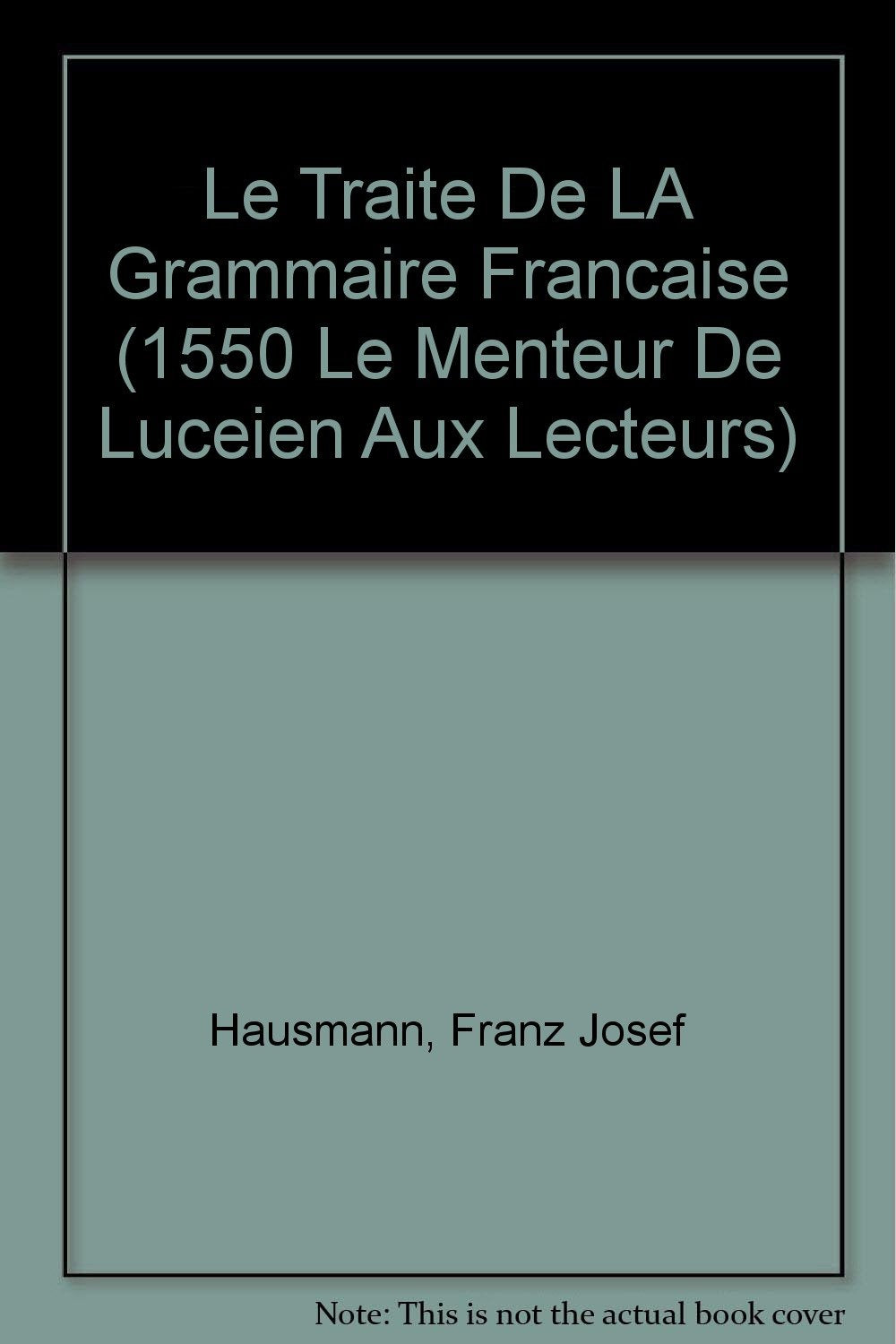 Le Traite De LA Grammaire Francaise (1550 LE MENTEUR DE LUCEIEN AUX LECTEURS) Books