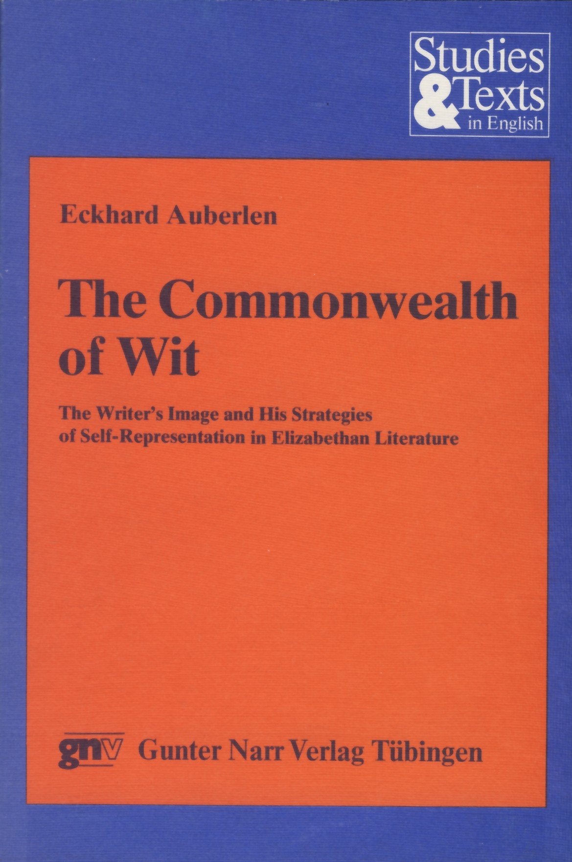 The Commonwealth of Wit. The Writer's Image and His Strategies of Self-Representation in Elizabethan Literature (Studies and Texts in English, 5) Contemporary literature Books