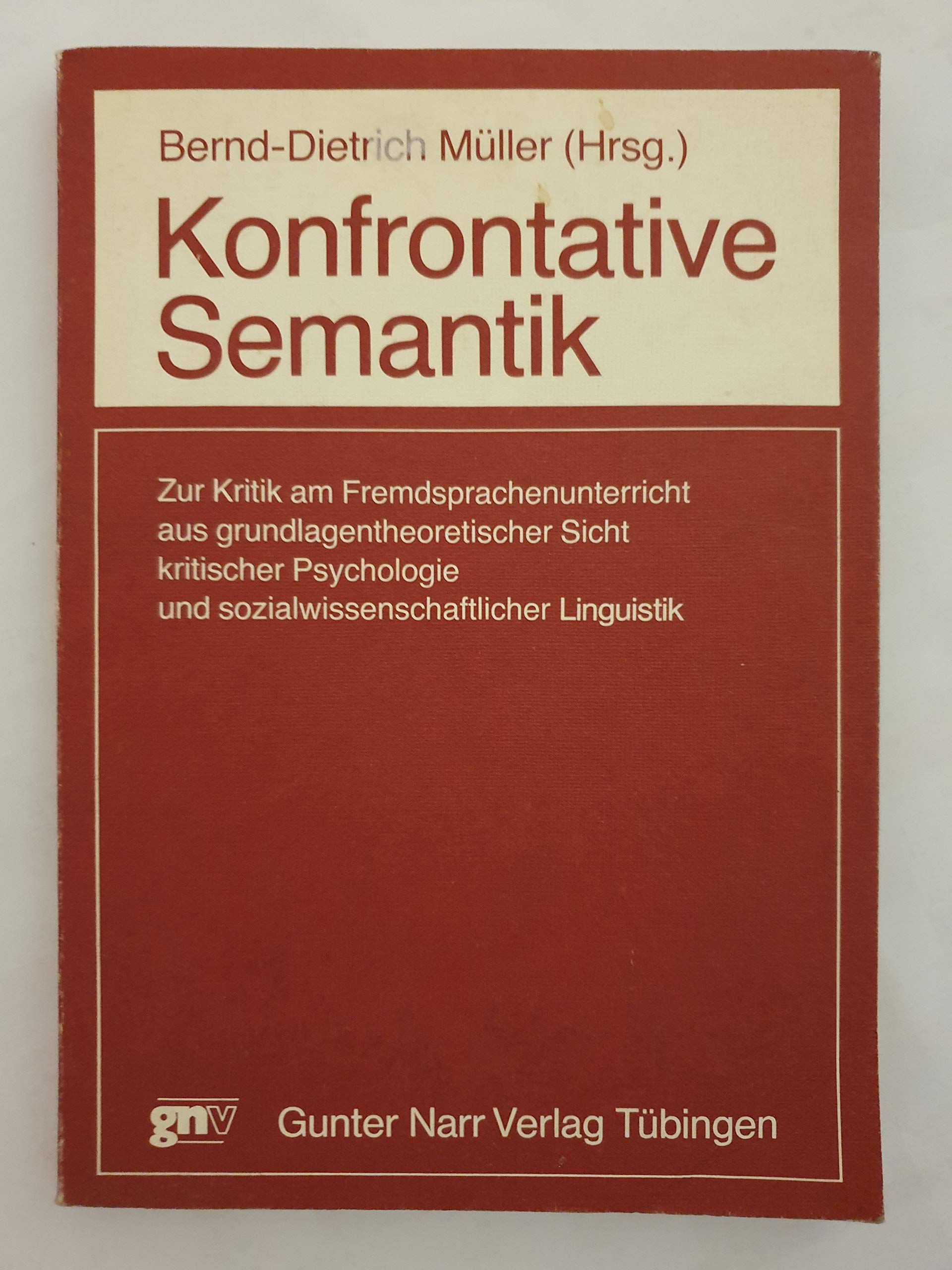 Konfrontative Semantik: Zur Kritik am Fremdsprachenunterricht aus grundlagentheoretischer Sicht kritischer Psychologie und sozialwissenschaftlicher Linguistik (German Edition) Self-help