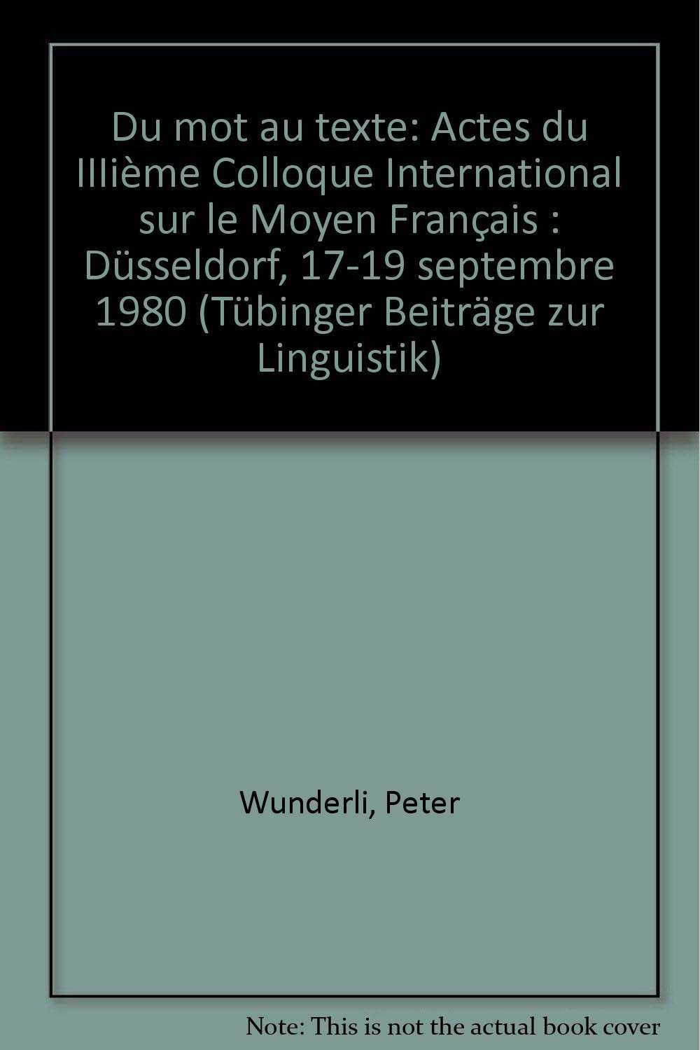 Du mot au texte. Actes du IIIème Colloque International sur le Moyen Français Düsseldorf, 17.-19. September 1980 Books