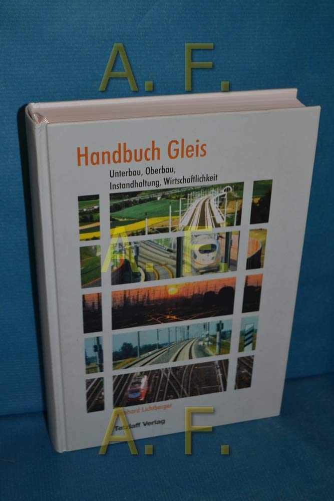 Handbuch Gleis: Unterbau, Oberbau, Instandhaltung, Wirtschaftlichkeit Learning & Reference