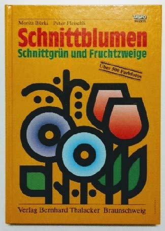 Schnittblumen, Schnittgrün und Fruchtzweige: Beschreibung, Verwendung, Pflege Leisure, Home & Garden