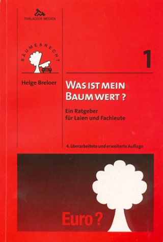 Was ist mein Baum wert?: Ein Ratgeber für Laien und Fachleute (Bäume und Recht) Law