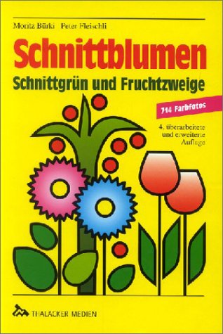 Schnittblumen, Schnittgrün und Fruchtzweige: Beschreibung, Verwendung, Pflege Natural Sciences