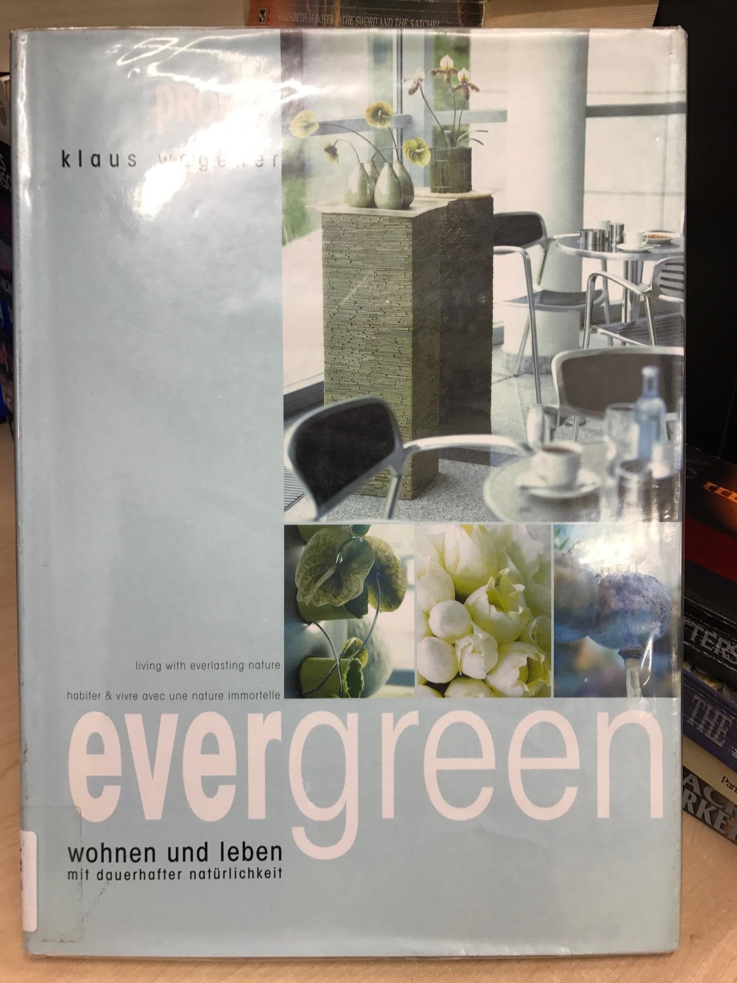 Evergreen - Wohnen und Leben mit dauerhafter Natürlichkeit: Living with everlasting nature /Habiter & vivre avec une nature immortelle. Dt. /Engl. /Franz. Hobbies & Crafts