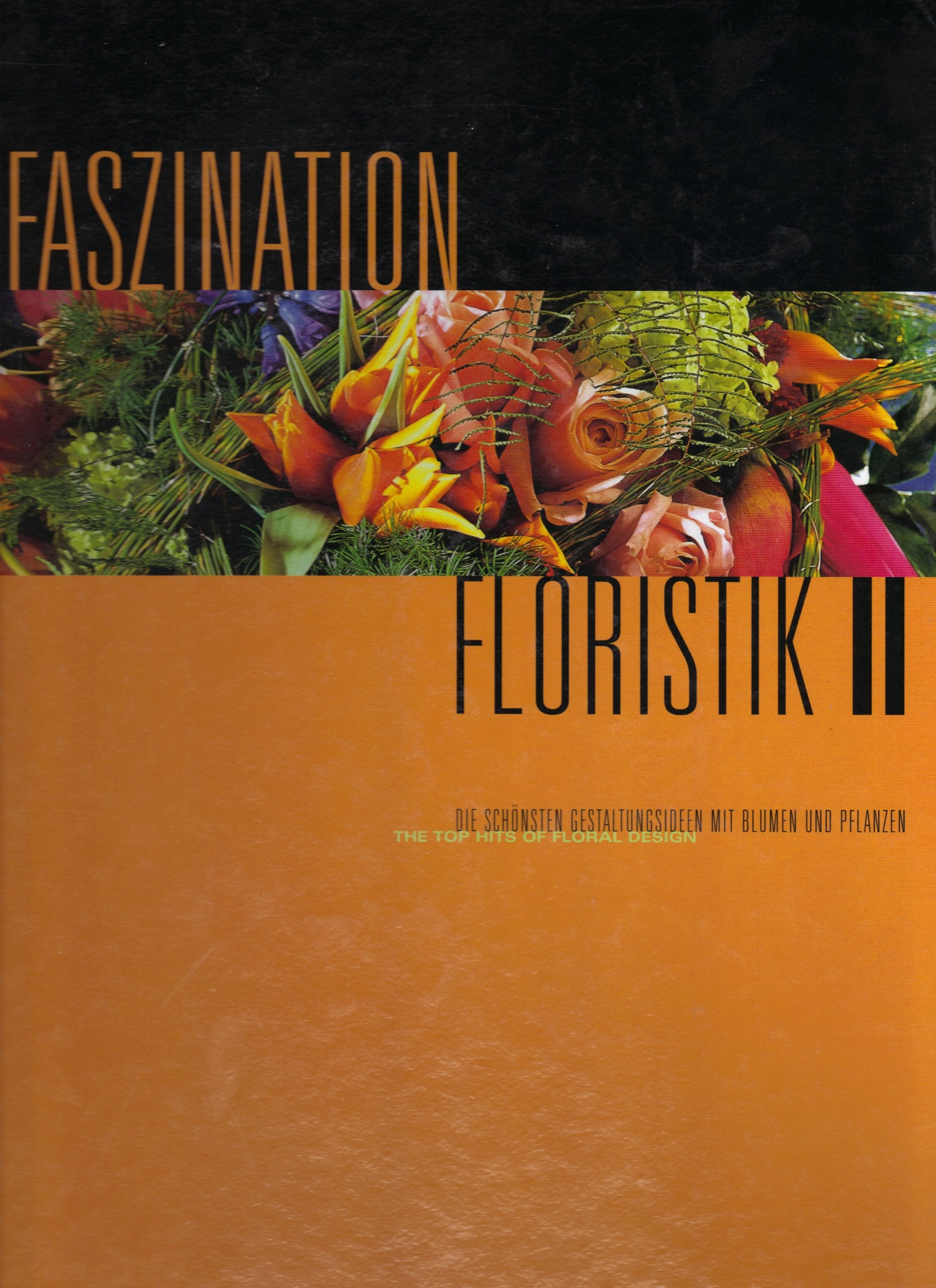 Faszination Floristik II: Die schönsten Gestaltungsideen mit Blumen und Pflanzen /The top hits of floral design. Dt. /Engl. Hobbies & Crafts