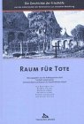 Raum für Tote: Die Geschichte der Friedhöfe von der Gräberstrasse der Römerzeit bis zur anonymen Bestattung German history