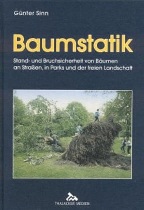 Baumstatik - Stand- und Bruchsicherheit von Bäumen an Straßen, in Parks und der freien Landschaft: Biologische Aspekte und eine Einführung in die ... der Neigungs- und Dehnungsmessmethoden Natural Sciences