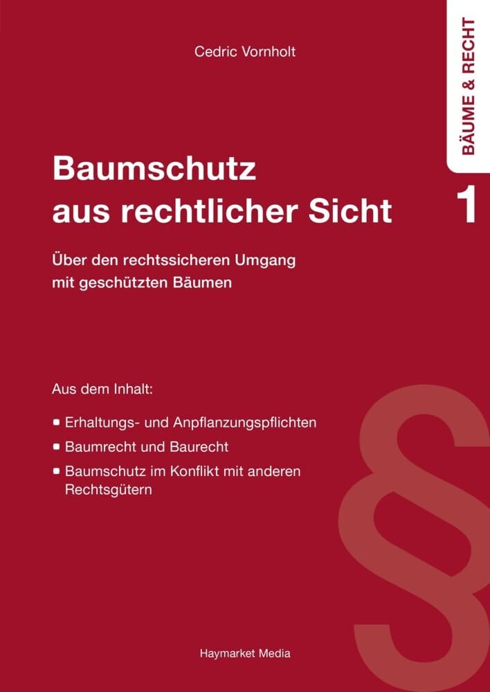 Baumschutz aus rechtlicher Sicht: Über den rechtssicheren Umgang mit geschützten Bäumen (Bäume und Recht) Law