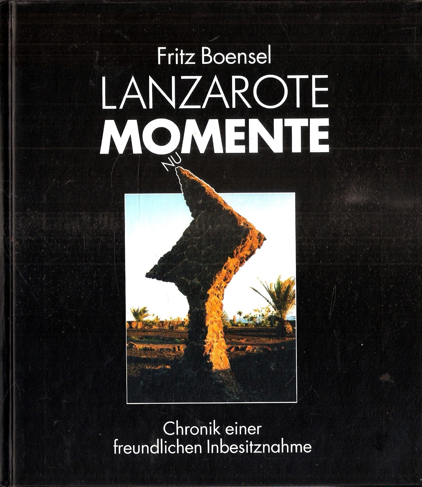 Lanzarote - Momente: Chronik einer freundlichen Inbesitznahme Memories