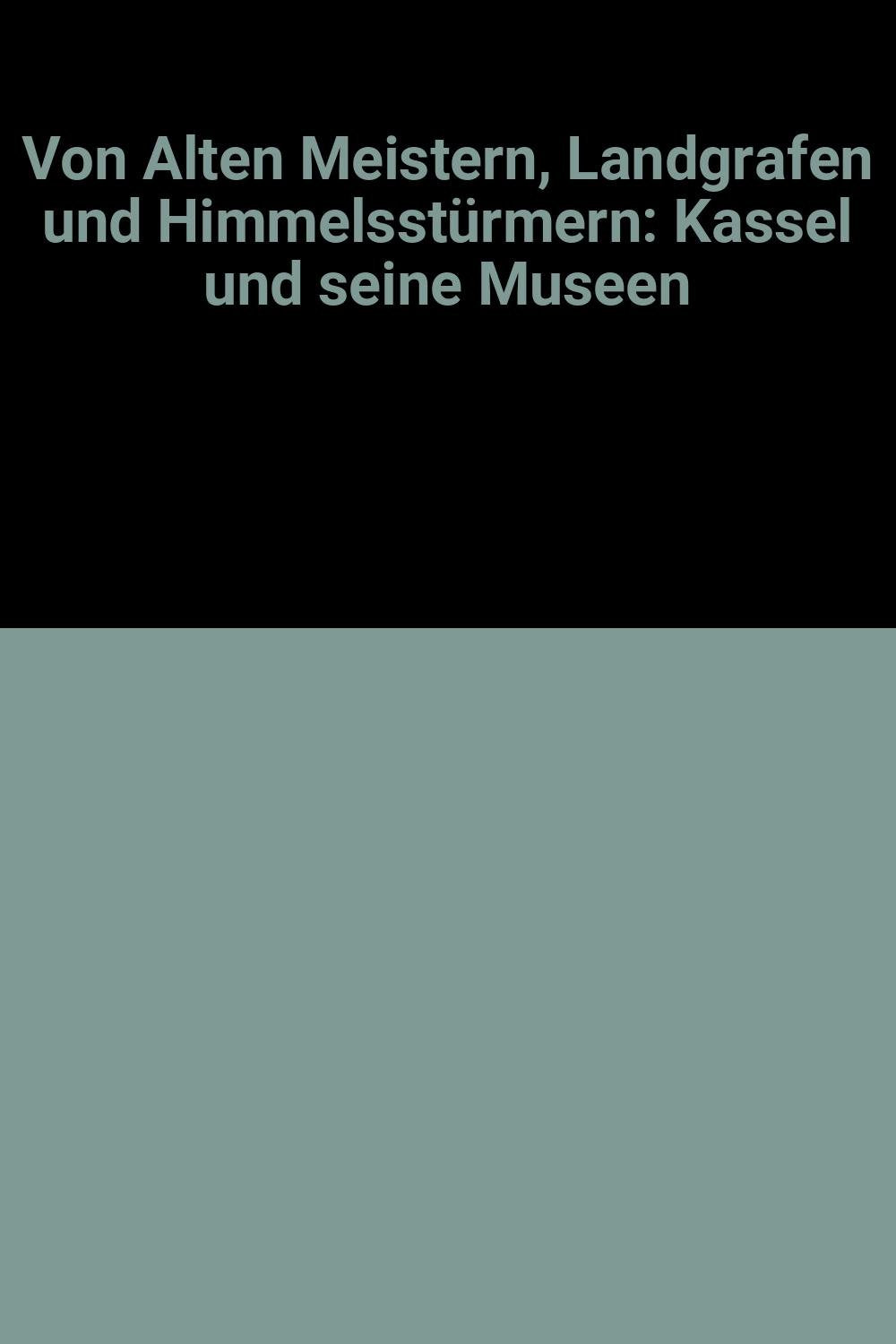 Von Alten Meistern, Landgrafen und Himmelsstürmern: Kassel und seine Museen Books