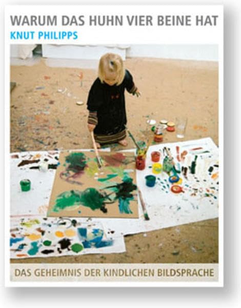 Warum das Huhn vier Beine hat: Das Geheimnis der kindlichen Bildsprache Parents & Children