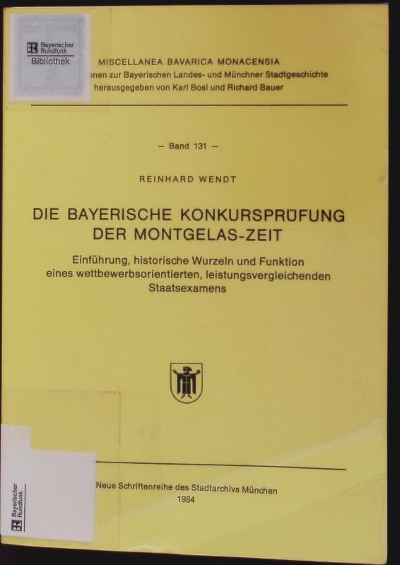 Die Bayerische Konkursprüfung der Montgelas-Zeit. Einführung, historische Wurzeln und Funktion eines wettbewerbsorientierten, leistungsvergleichenden Staatsexamens Books