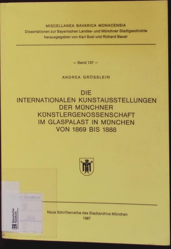 Die internationalen Kunstausstellungen der Münchner Künstlergenossenschaft im Glaspalast in München von 1869 bis 1888 (Miscellanea Bavarica Monacensia) book