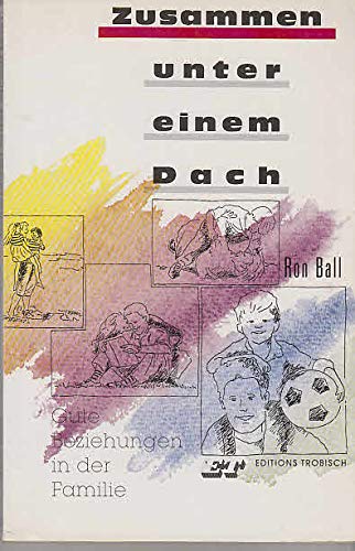 Zusammen unter einem Dach. Gute Beziehungen in der Familie Social Sciences