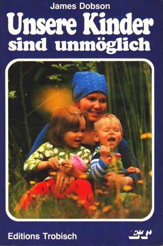 Unsere Kinder sind unmöglich. Kindererziehung ein Wagnis. Parents & Children