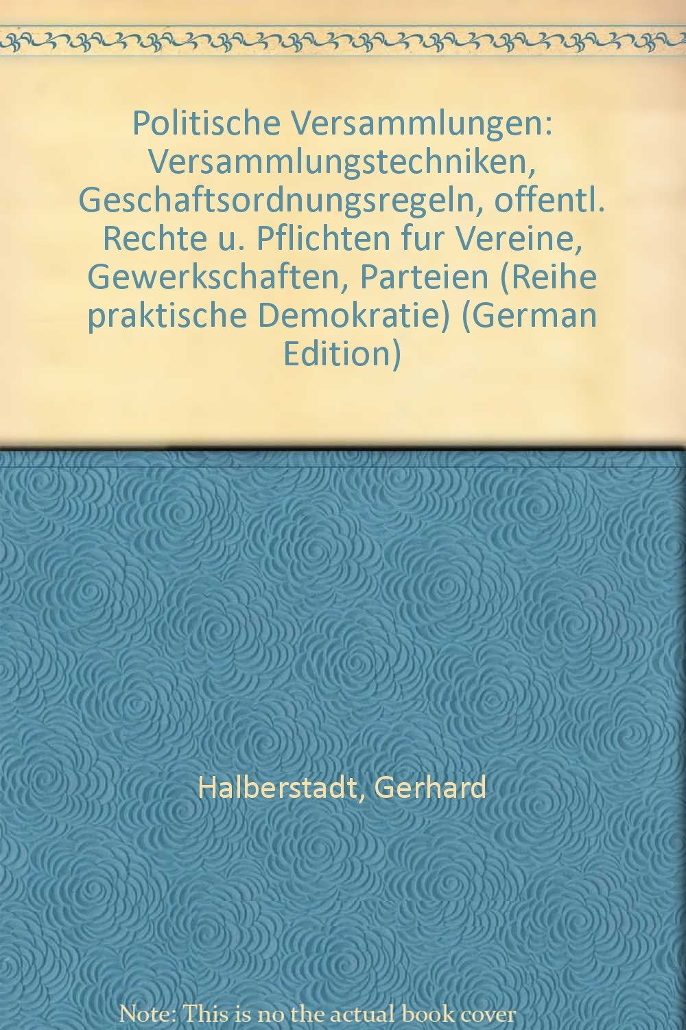 Politische Versammlungen. Versammlungstechniken, Geschäftsordnungsregeln, öffentliche Rechte und Pflichten für Vreine, Gewerkschaften, Parteien Law