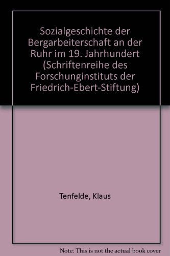 Sozialgeschichte der Bergarbeiterschaft an der Ruhr im 19. Jahrhundert (Schriftenreihe des Forschungsinstituts der Friedrich-Ebert-Stiftung ; Bd. 125) (German Edition) Books
