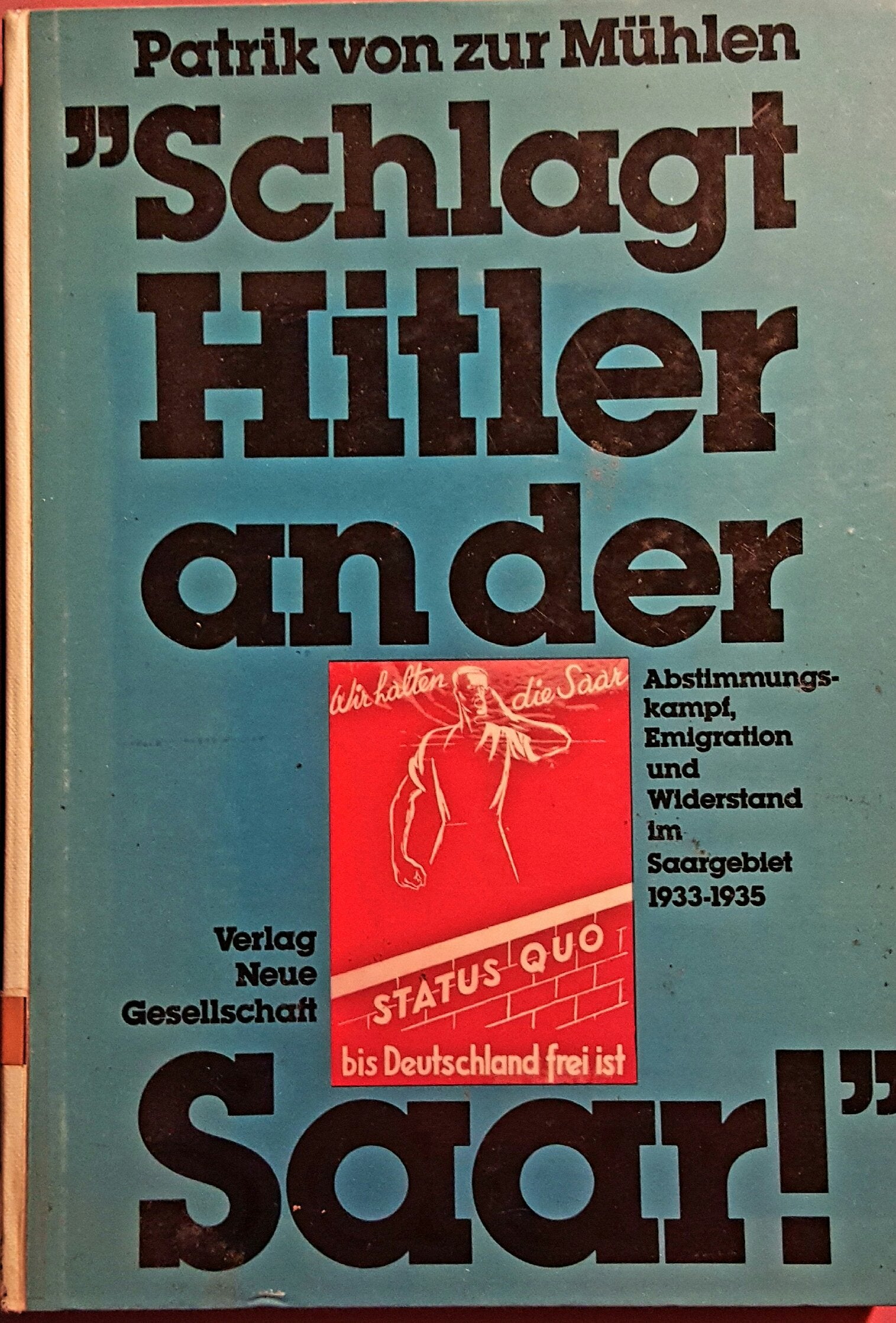 "Schlagt Hitler an der Saar!"" : Abstimmungskampf, Emigration und Widerstand im Saargebiet 1933 - 1935 : Reihe Politik- und Gesellschaftsgeschichte ; Bd. 7" book