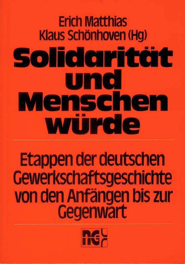 Solidarität und Menschenwürde. Etappen der deutschen Gewerkschaftsgeschichte von den Anfängen bis zur Gegenwart: Etappen deutscher Gewerkschaftsgeschichte von den Anfängen bis zur Gegenwart Books