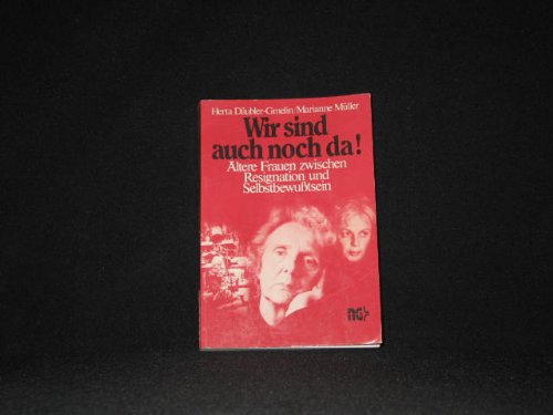 Wir sind auch noch da!: Ältere Frauen zwischen Resignation und Selbstbewusstsein Social Sciences