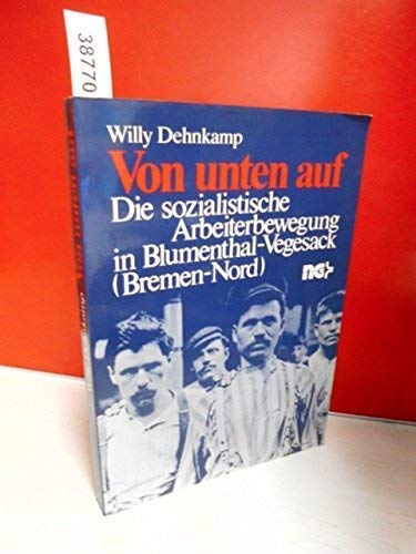 Von unten auf. Die sozialistische Arbeiterbewegung in Blumenthal-Vergesack (Bremen-Nord) Social Sciences
