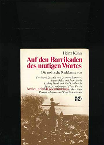 Auf den Barrikaden des mutigen Wortes: Die politische Redekunst von Ferdinand Lassalle und Otto von Bismarck, August Bebel und Jean Jaurès, Ludwig ... Wels, Kurt Schumacher und Konrad Adenauer Books