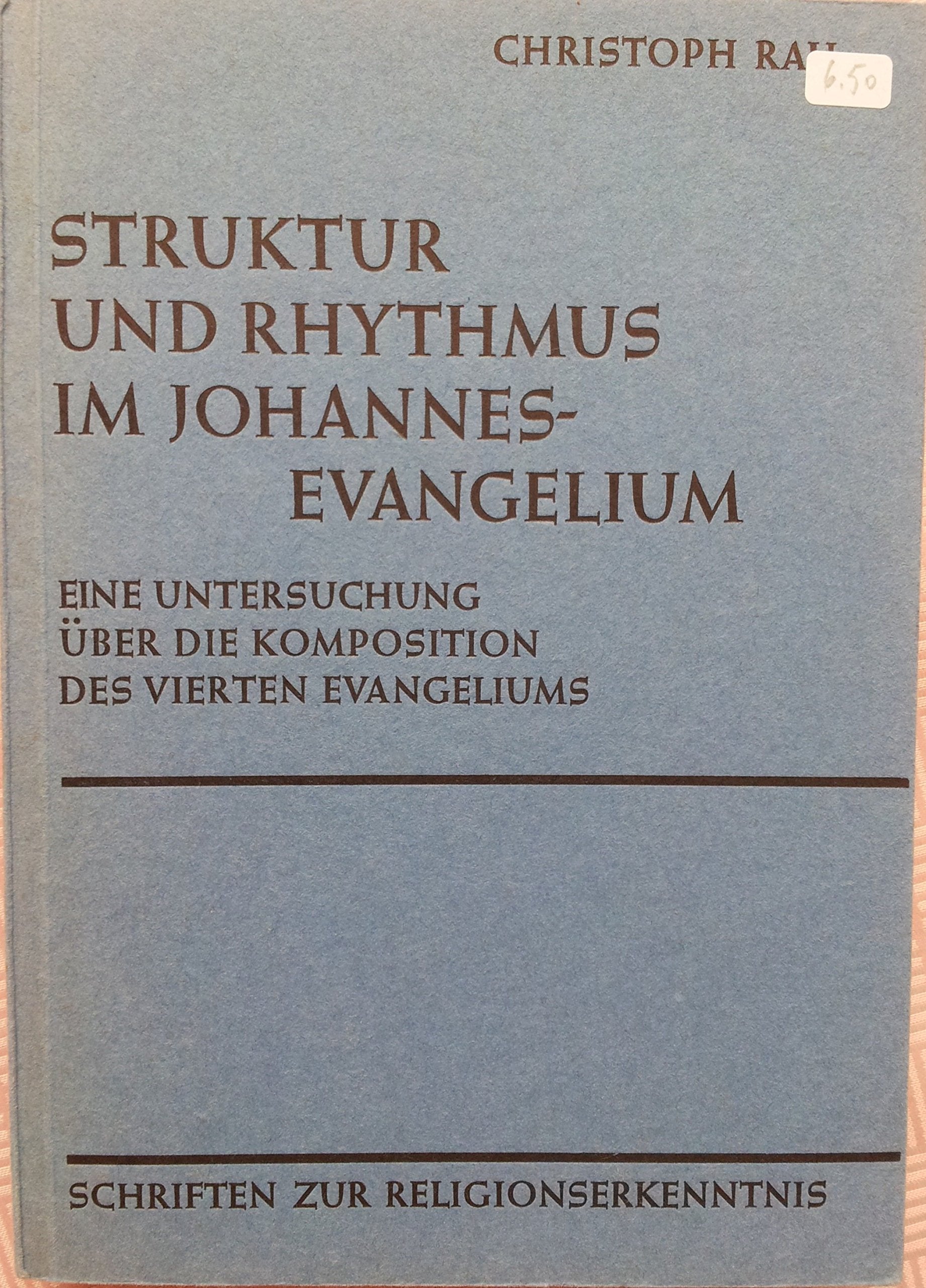 Struktur und Rhythmus im Johannes-Evangelium: Eine Untersuchung über die Komposition des vierten Evangeliums Religion & Esotericism