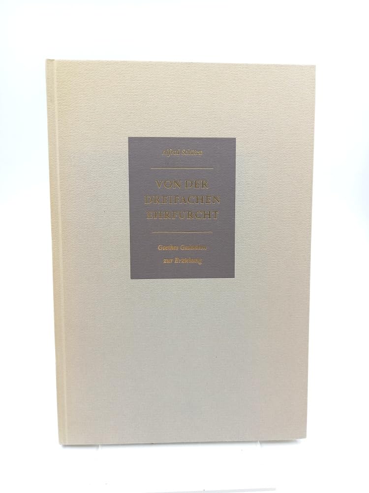 Von der dreifachen Ehrfurcht: Goethes Gedanken uber Erziehung zu edlem Menschentum mit e. Essay von Alfred Schutze book