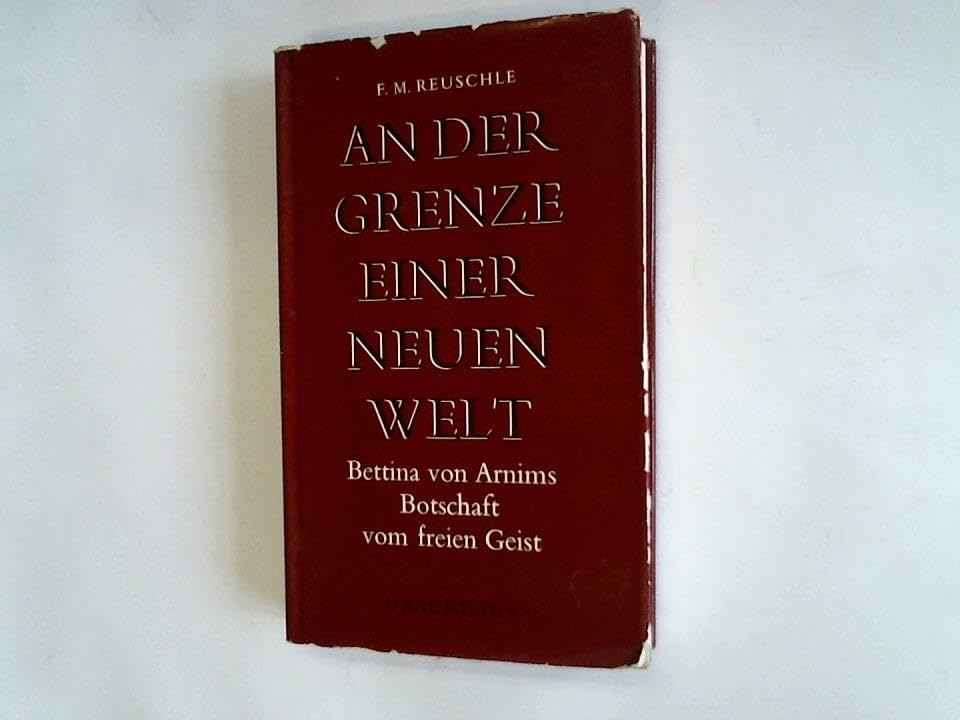 An der Grenze einer neuen Welt. Bettina von Arnims Botschaft vom freien Geist Professional & Reference Books