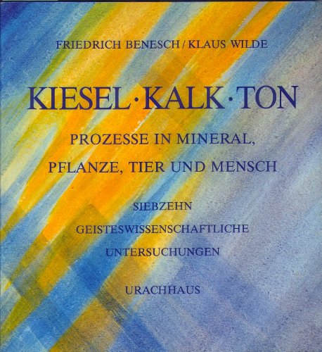 Kiesel - Kalk - Ton. Prozesse in Mineral, Pflanze, Tier und Mensch Philosophy