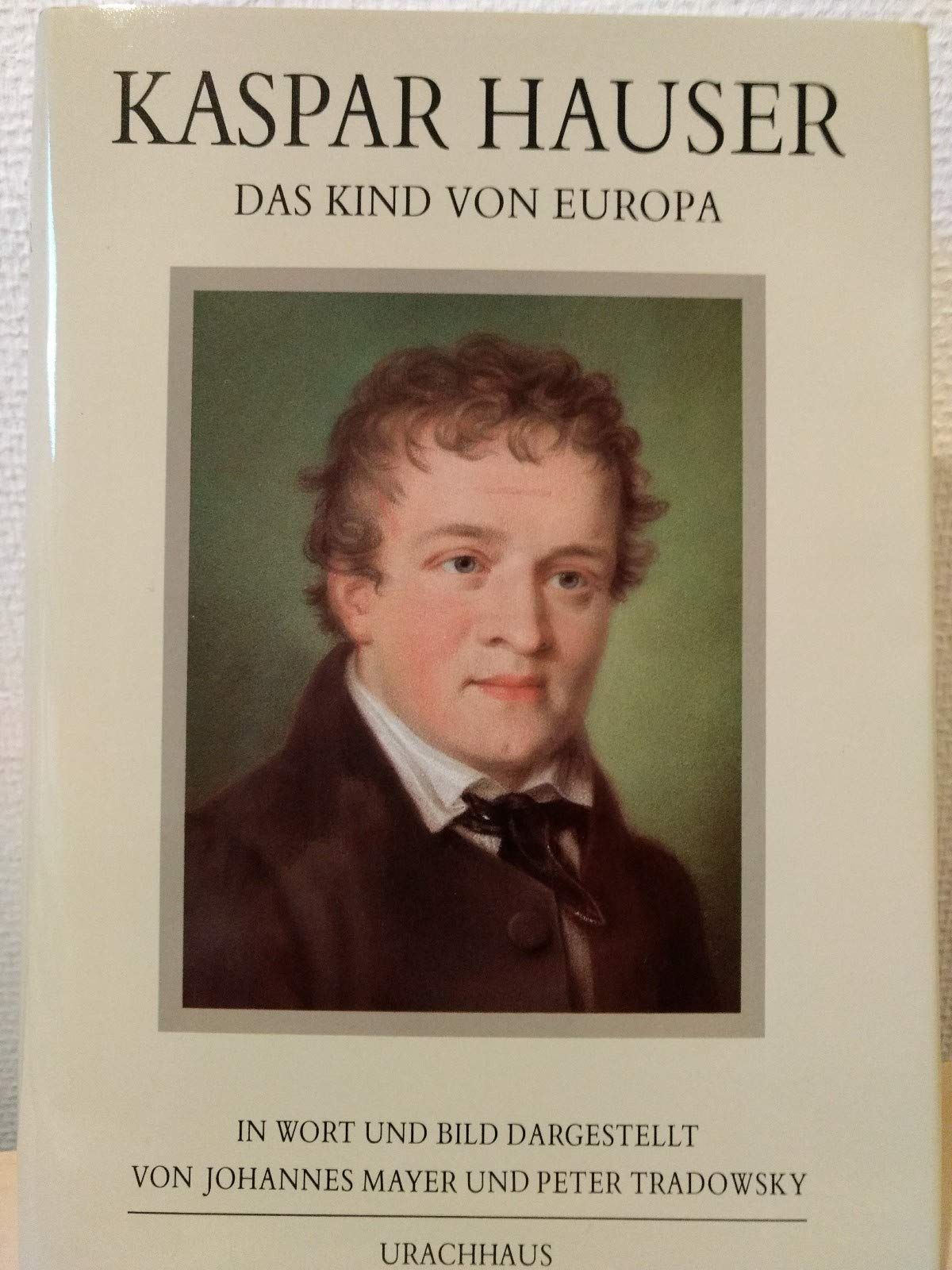 Kaspar Hauser. Das Kind von Europa Politics & History