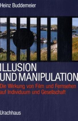Illusion und Manipulation: Die Wirkung von Film und Fernsehen auf Individuum und Gesellschaft Media & Communication
