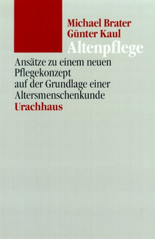Altenpflege: Ansätze zu einem neuen Pflegekonzept auf der Grundlage einer Altersmenschenkunde Medicine