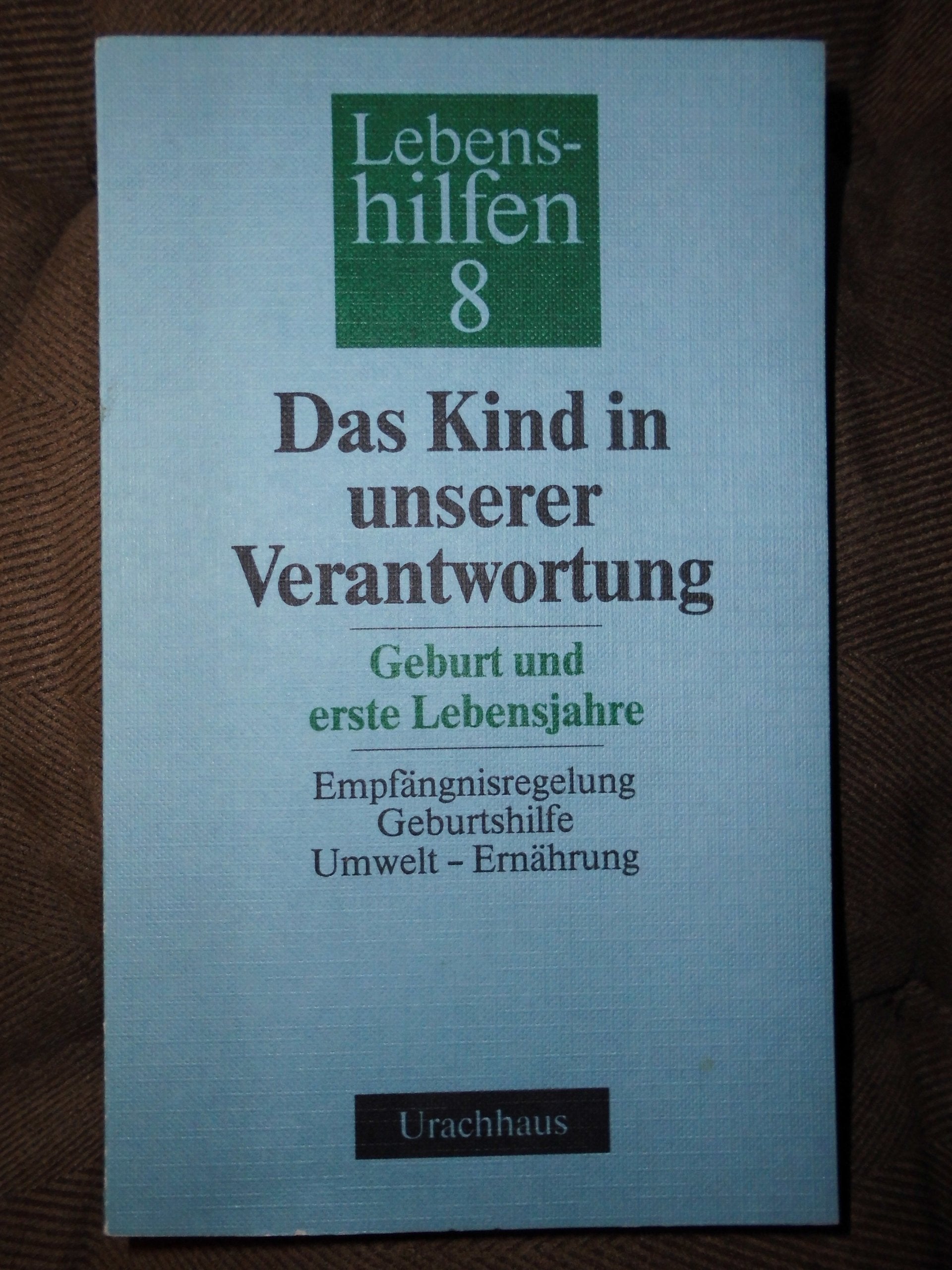 Lebenshilfen, 12 Bde., Bd.8, Das Kind in unserer Verantwortung: Geburt und erste Lebensjahre Parents & Children