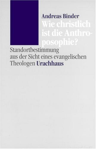 Wie christlich ist die Anthroposophie?: Standortbestimmung aus der Sicht eines evangelischen Theologen Natural Sciences