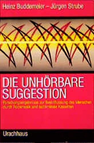 Die unhörbare Suggestion: Forschungsergebnisse zur Beeinflussung des Menschen durch Rockmusik und subliminale Kassetten Film, Art & Culture