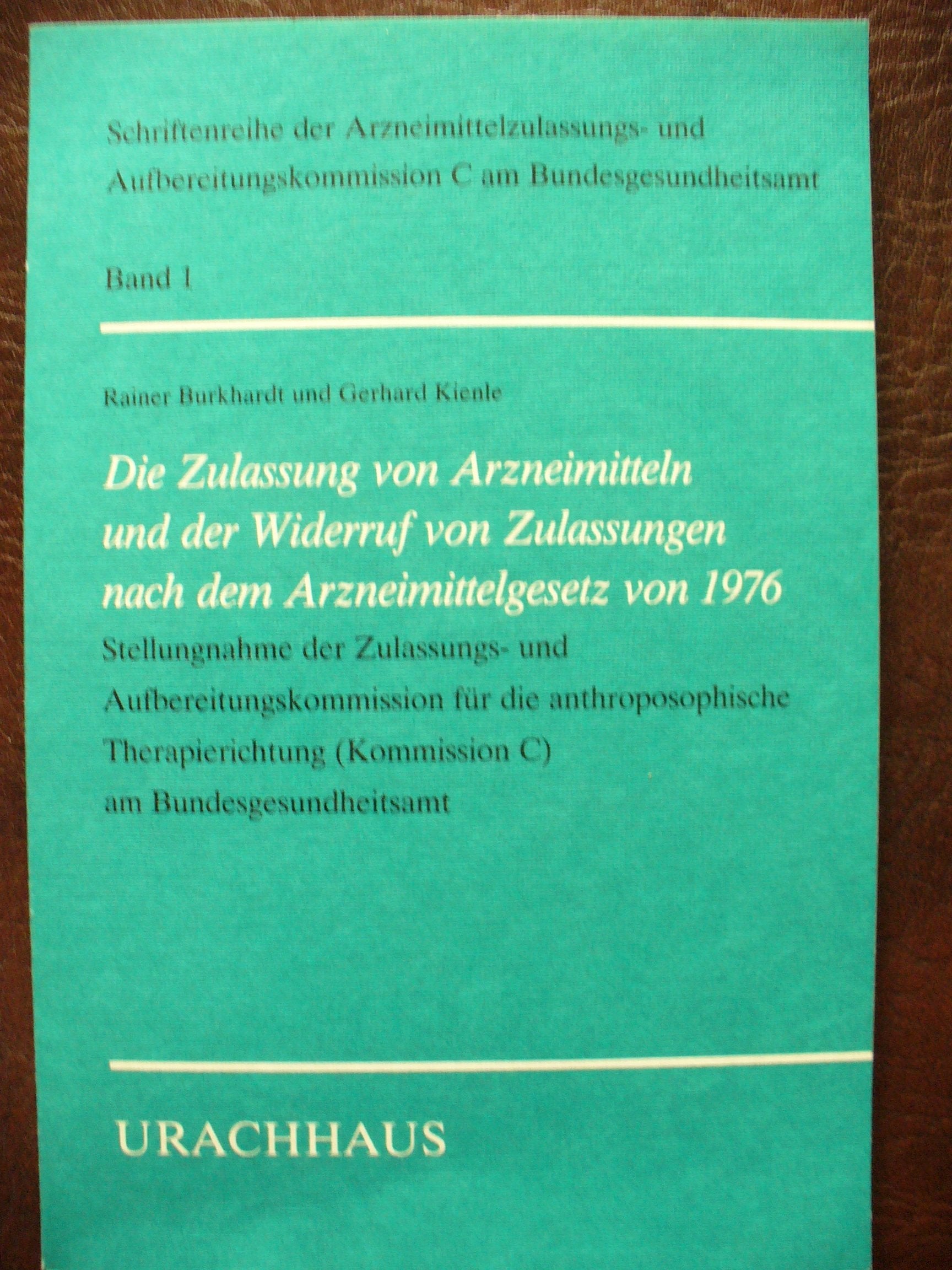 Die Zulassung von Arzneimitteln und der Widerruf von Zulassungen nach dem Arzneimittelgesetz von 1976. Stellungnahme der Zulassungs- und ... (Kommission C) am Bundesgesundheitsamt Law