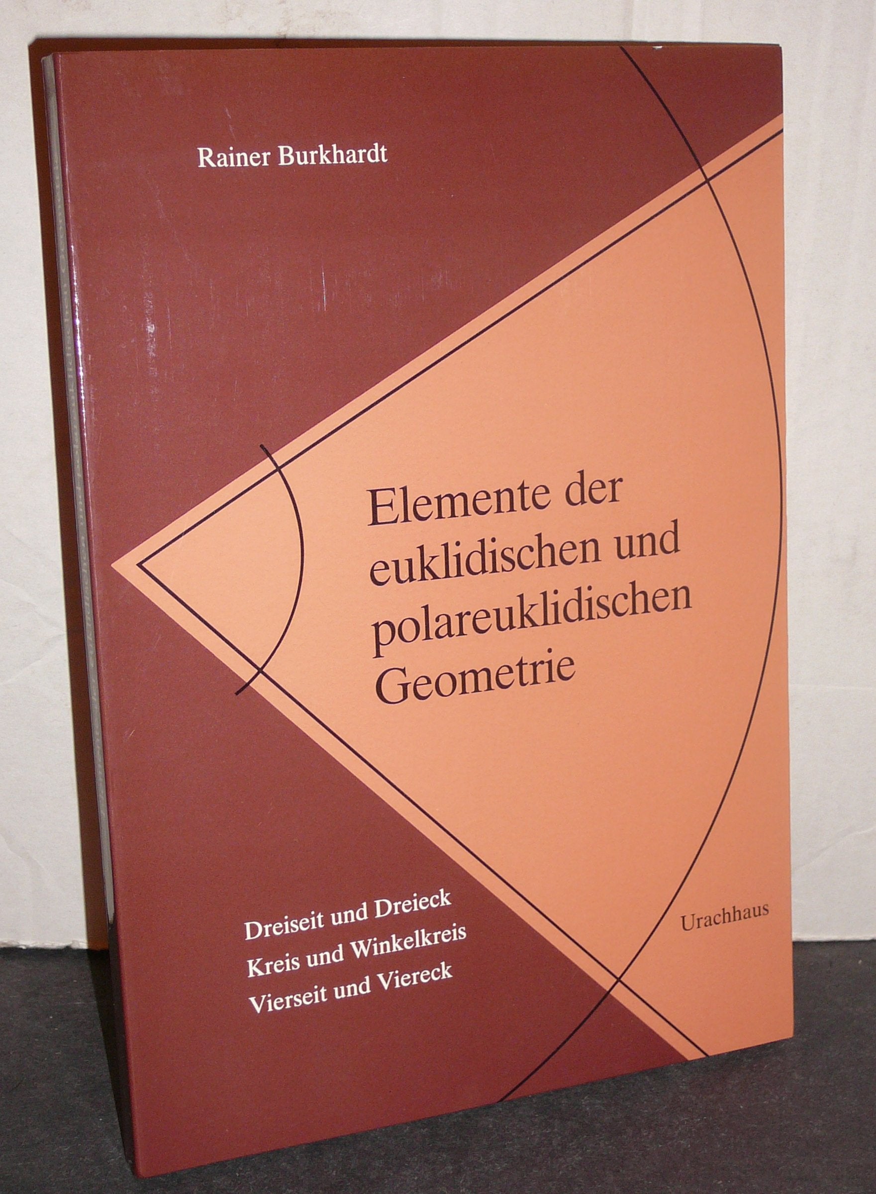 Elemente der euklidischen und polareuklidischen Geometrie: Dreiseit und Dreieck. Kreis und Winkelkreis. Vierseit und Viereck. Beiträge zum Studium fundamentale Books