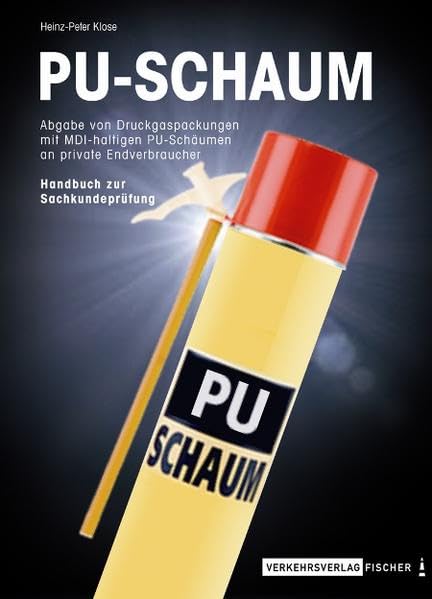 PU-Schaum ( Sachkundeprüfung ): Abgabe von Druckgaspackungen mit MDI-haltigen PU-Schäumen an private Endverbraucher Handbuch zur Sachkundeprüfung Hobbies & Crafts