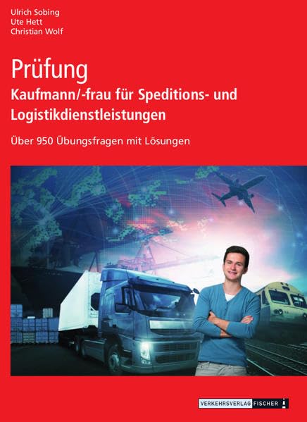 Prüfung Kaufmann/-frau für Speditions- und Logistikdienstleistungen: Über 950 Prüfungsfragen mit Lösungen Books