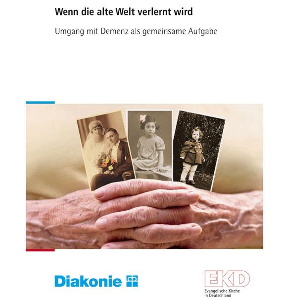 Wenn die alte Welt verlernt wird: Umgang mit Demenz als gemeinsame Aufgabe (EKD-Texte) Religion & Esotericism