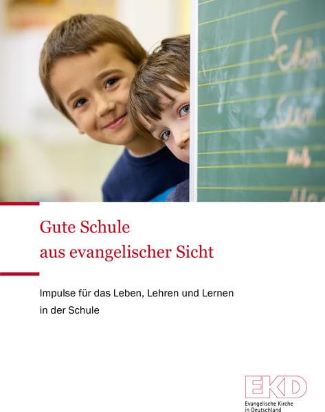 Gute Schule aus evangelischer Sicht: Impulse für das Leben, Lehren und Lernen in der Schule (EKD-Texte) Religion & Esotericism
