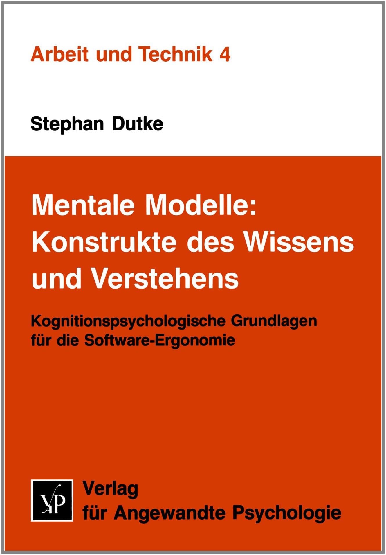 Mentale Modelle: Konstrukte des Wissens und Verstehens. Kognitionspsychologische Grundlagen für die Software-Ergonomie Self-help