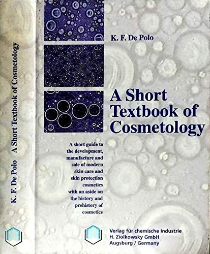 A Short Textbook of Cosmetology: A short guide to the development, manufacture and sale of modern skin care and skin protection cosmetics Business & Technology