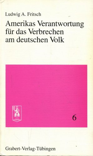 Amerikas Verantwortung für das Verbrechen am deutschen Volk: Ein Gewissensappell an die amerikanische Führungsschicht German history