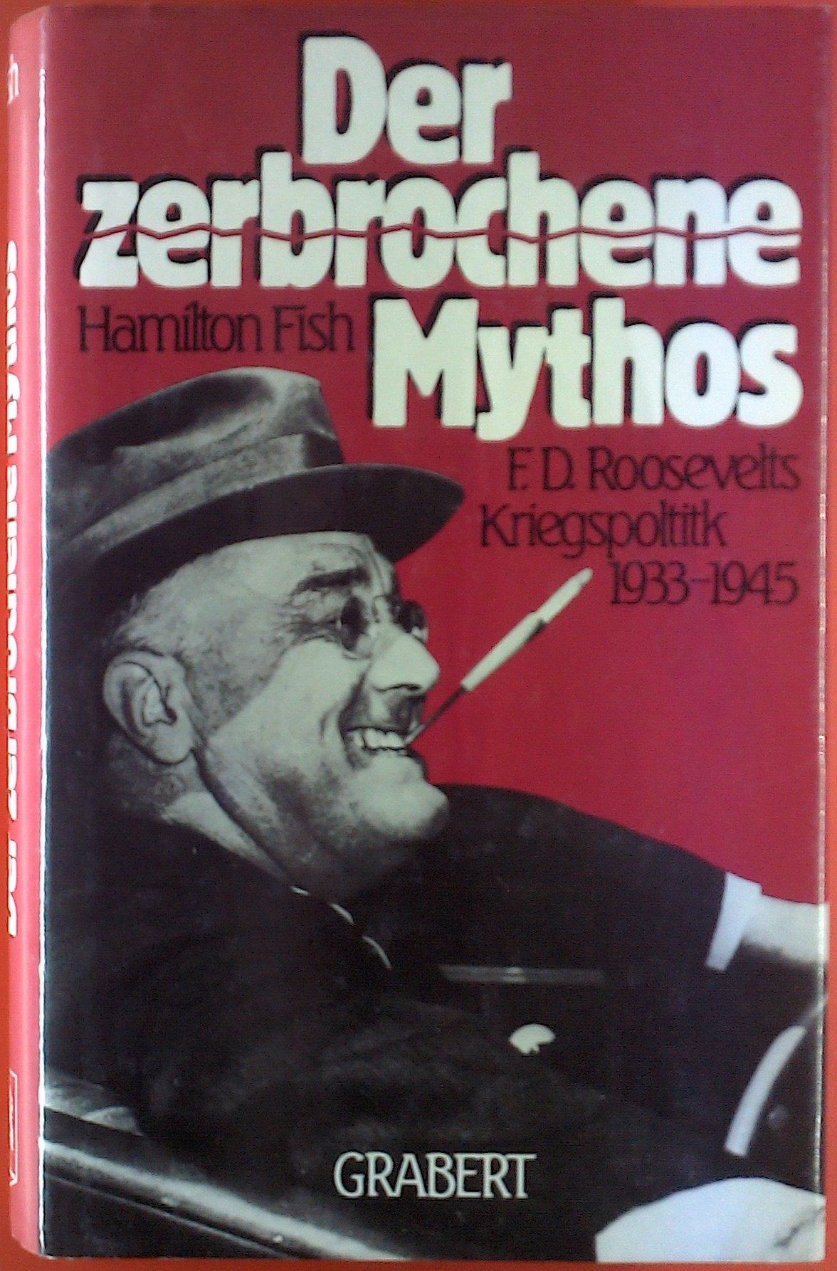 Der zerbrochene Mythos: F. D. Roosevelts Kriegspolitik 1933 - 1945 book