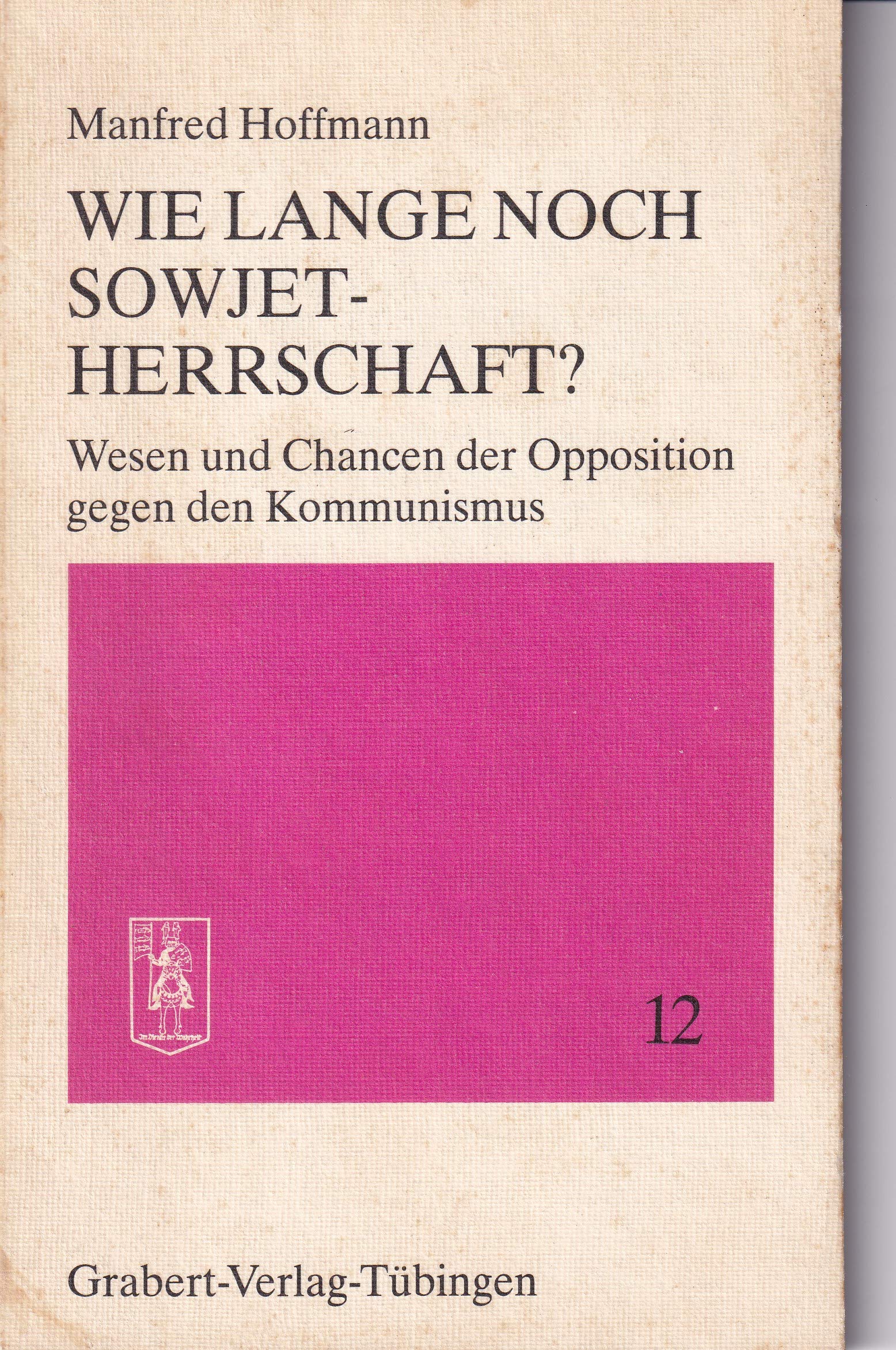 Wie lange noch Sowjetherrschaft?. Wesen und Chancen der Opposition gegen den Kommunismus Books