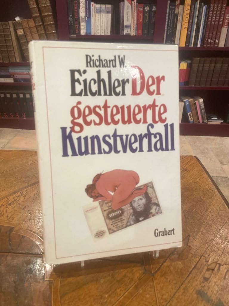 Der gesteuerte Kunstverfall. Viel Gunst für schlechte Kunst Art & Literature